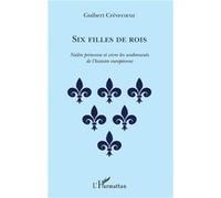 Six filles de rois GUIBERT CREVECOEUR (Auteur)