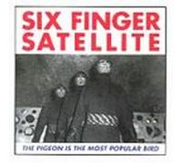 Six Finger Satellite - Pigeon is The Most Popular Bir
