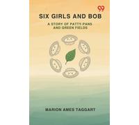 Six Girls And BobA Story Of Patty-Pans And Green Fields (Edition1)