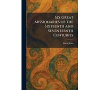 Six Great Missionaries of the Sixteenth and Seventeenth Centuries