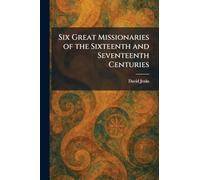Six Great Missionaries of the Sixteenth and Seventeenth Centuries