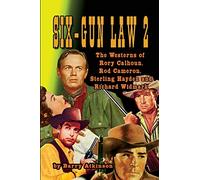 Six-Gun Law 2: The Westerns of Rory Calhoun, Rod Cameron, Sterling Hayden and Richard Widmark