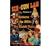 SIX-GUN LAW Westerns of the 1950s: The Classic Years