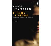 Six Heures plus tard Une enquête du shérif Carl Houseman - Donald Harstad - Points - Poche - Roman