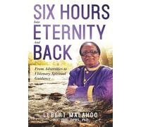 Six Hours Into Eternity and Back: From Adversities to Visionary Spiritual Guidance