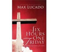 Six Hours One Friday by Max Lucado Max Lucado (Auteur)