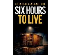 Six Hours to Live: an addictive British crime thriller full of twists