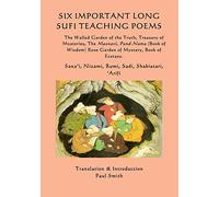 Six Important Long Sufi Teaching Poems: The Walled Garden of the Truth, Treasury of Mysteries, The Masnavi, Pand-Nama (Book of Wisdom) Rose Garden of Mystery & Book of Ecstasy