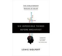 Six Impossible Things Before Breakfast Lewis Wolpert (Auteur)