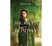 Six Jours à Bombay Alka Joshi (Auteur), Florence Moreau (Traduction)