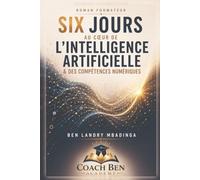 Six Jours au Cœur de l’Intelligence Artificielle & des Compétences Numériques: Roman formateur