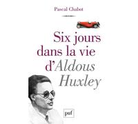 Six jours dans la vie d'Aldous Huxley - Pascal Chabot - Puf - broché - Essai