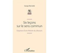 Six leçons sur le sens commun Georges-Elia Sarfati (Auteur)