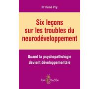 Six leçons sur les troubles du neurodéveloppement - quand la psychopathologie devient développementale Quand la psychopathologie devient développementale - René Pry - Tom Pousse - broché - Essai