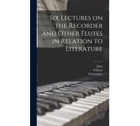 Six Lectures On The Recorder And Other Flutes In Relation To Literature