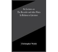 Six Lectures On The Recorder And Other Flutes In Relation To Literature