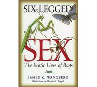 Six-Legged Sex: The Erotic Lives of Bugs