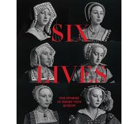 Six Lives: The Stories of Henry VIII's Queens /anglais