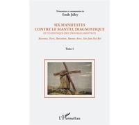 Six manifestes contre le manuel diagnostique et statistique des troubles mentaux (Tome 1) Ravenne, Paris, Barcelone, Buenos Aires, Sao Joao Del Rei - 1. Présentation et commentaires - Emile Jalley - L