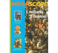 Six milliards d'hommes (des fiches à détacher + 1 histoire + 1 dossier ''spécial exposé'')