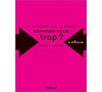 Six milliards sur la planète : Sommes-nous trop ?