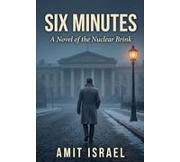 SIX MINUTES: A Novel of the Nuclear Brink