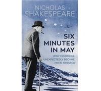 Six Minutes In May Nicholas Shakespeare, (Auteur)