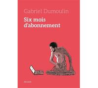 Six mois d'abonnement - Gabriel Dumoulin - Atrabile - broché - Bande dessinée