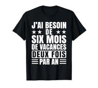 Six Mois de Vacances Deux Fois Par An Cadeau Humour Homme T-Shirt