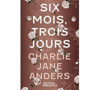 Six mois, trois jours - Charlie Jane Anders - J'ai Lu - broché - Roman