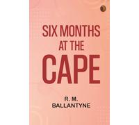 Six Months at the Cape