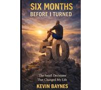 SIX MONTHS BEFORE I TURNED 50: One Decision. Every Day.