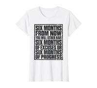 Six Months from Now Either Have Excuses Or Progress Motivate T-Shirt Graphique avec Valeur