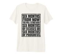 Six Months from Now Either Have Excuses Or Progress Motivate T-Shirt Haut de Gamme