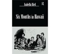 Six Months In Hawaii by Isabella Bird Isabella Bird (Auteur)