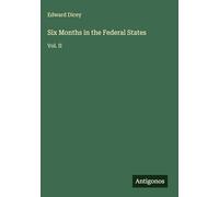 Six Months in the Federal States: Vol. II
