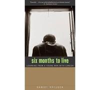 Six Months to Live: Learning from a Young Man with Cancer - [Version Originale] Daniel Hallock (Auteur)