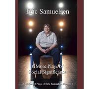 Six More Plays Of Social Significance: 6 (The Collected Plays Of Eric Samuelsen)