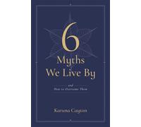 Six Myths We Live By And How to Overcome Them - Caruna Kayton - Wisdom Publications - ebook (ePub) - Livre