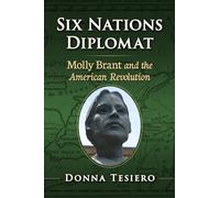 Six Nations Diplomat: Molly Brant and the American Revolution