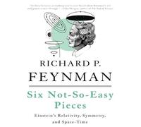 Six not-so-easy pieces Einstein's relativity, symmetry, and space-time - Richard P. Feynman - Basic Books - Poche - Guide