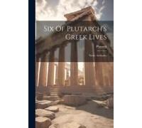 Six Of Plutarch's Greek Lives: Nicias. Alcibiades
