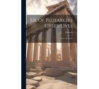Six Of Plutarch's Greek Lives: Nicias. Alcibiades