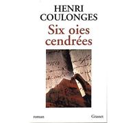 Six oies cendrées - Henri Coulonges - Grasset - broché - Roman