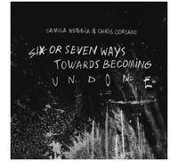 Camila Nebbia, Chris Corsano - Six or Seven Ways Towards Becoming Undone