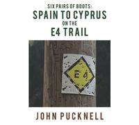 Six Pairs Of Boots: Spain To Cyprus On The E4 Trail