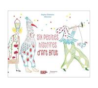 Sophie Chabalier – Six petites histoires d'Art Brut – Albertine (illustration) – Cartonné