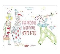 Six petites histoires d'Art Brut