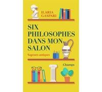 Six philosophes dans mon salon Ilaria Gaspari (Auteur), Romane Lafore (Traduction)
