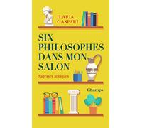 Six philosophes dans mon salon: Sagesses antiques